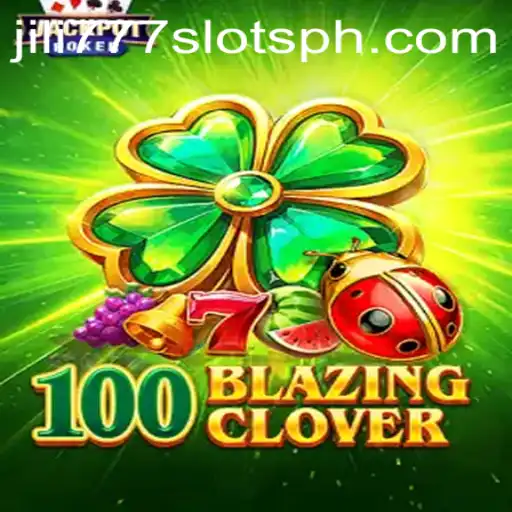 Exploring the Thrilling World of 100BlazingClover and Jili777 Slots
